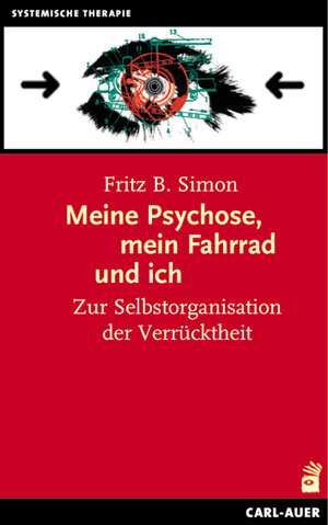 Meine Psychose, mein Fahrrad und ich: Zur Selbstorganisation der Verrücktheit