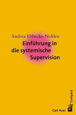 Buchcover Einführung in die systemische Supervision | Andrea Ebbecke-Nohlen | EAN 9783896704627 | ISBN 3-89670-462-1 | ISBN 978-3-89670-462-7