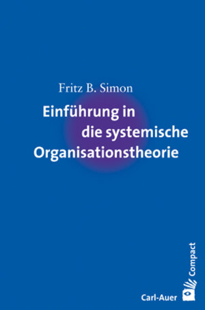 Buchcover Einführung in die systemische Organisationstheorie | Fritz B. Simon | EAN 9783896706027 | ISBN 3-89670-602-0 | ISBN 978-3-89670-602-7
