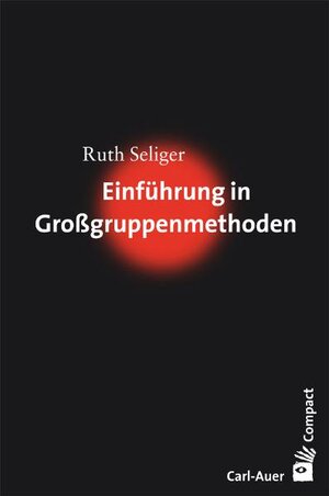 Buchcover Einführung in Großgruppenmethoden | Ruth Seliger | EAN 9783896706188 | ISBN 3-89670-618-7 | ISBN 978-3-89670-618-8