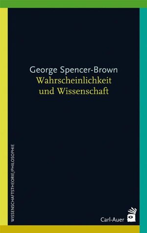 Buchcover Wahrscheinlichkeit und Wissenschaft | George Spencer-Brown | EAN 9783896706263 | ISBN 3-89670-626-8 | ISBN 978-3-89670-626-3