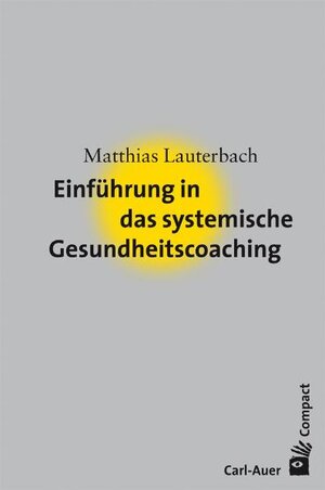 Buchcover Einführung in das systemische Gesundheitscoaching | Matthias Lauterbach | EAN 9783896706591 | ISBN 3-89670-659-4 | ISBN 978-3-89670-659-1