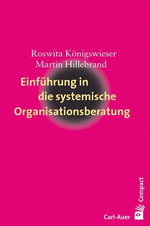 Buchcover Einführung in die systemische Organisationsberatung | Roswita Königswieser | EAN 9783896706676 | ISBN 3-89670-667-5 | ISBN 978-3-89670-667-6