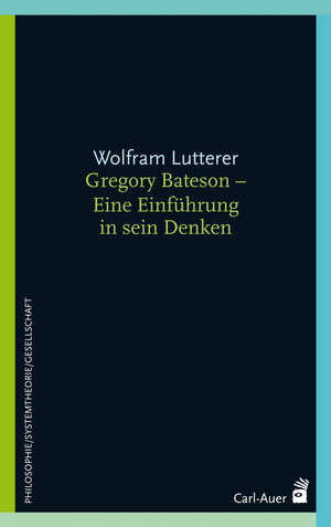 Buchcover Gregory Bateson - Eine Einführung in sein Denken | Wolfram Lutterer | EAN 9783896707178 | ISBN 3-89670-717-5 | ISBN 978-3-89670-717-8