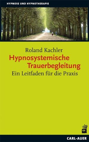 Buchcover Hypnosystemische Trauerbegleitung | Roland Kachler | EAN 9783896707420 | ISBN 3-89670-742-6 | ISBN 978-3-89670-742-0