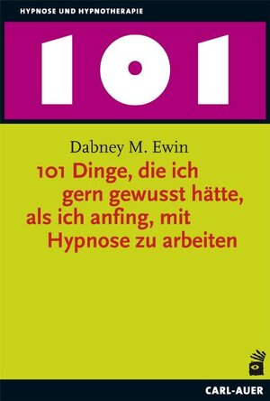 Buchcover 101 Dinge, die ich gern gewusst hätte, als ich anfing, mit Hypnose zu arbeiten | Dabney M. Ewin | EAN 9783896707864 | ISBN 3-89670-786-8 | ISBN 978-3-89670-786-4