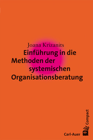 Buchcover Einführung in die Methoden der systemischen Organisationsberatung | Joana Krizanits | EAN 9783896708700 | ISBN 3-89670-870-8 | ISBN 978-3-89670-870-0