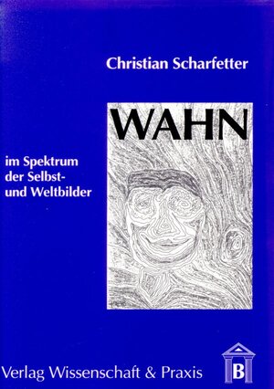 Buchcover Wahn im Spektrum der Selbst- und Weltbilder. | Christian Scharfetter | EAN 9783896732026 | ISBN 3-89673-202-1 | ISBN 978-3-89673-202-6