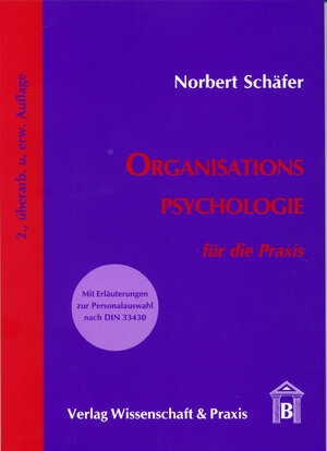 Organisationspsychologie für die Praxis: Mit Erläuterungen zur Personalauswahl nach DIN 33430