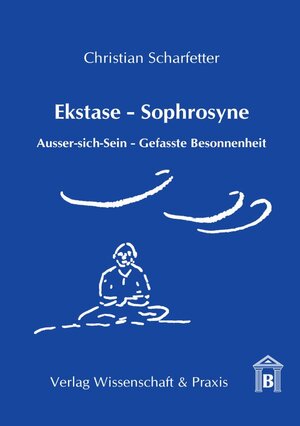 Buchcover Ekstase - Sophrosyne. | Christian Scharfetter | EAN 9783896734716 | ISBN 3-89673-471-7 | ISBN 978-3-89673-471-6