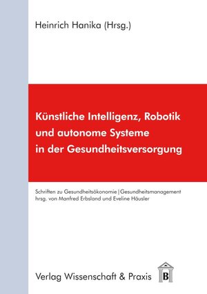 Buchcover Künstliche Intelligenz, Robotik und autonome Systeme in der Gesundheitsversorgung.  | EAN 9783896737595 | ISBN 3-89673-759-7 | ISBN 978-3-89673-759-5