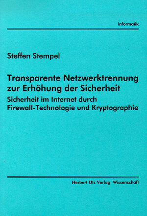 Transparente Netzwerktrennung zur Erhöhung der Sicherheit Sicherheit im Internet durch Firewall-Technologie und Kryptographie