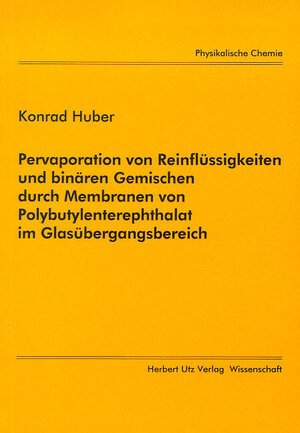 Pervaporation von Reinflüssigkeiten und binären Gemischen durch Membranen von Polybutylenterephtalat im Glasübergangsbereich