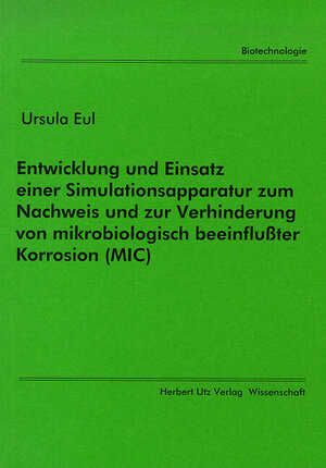 Entwicklung und Einsatz einer Simulationsapparatur zum Nachweis und zur Verhinderung von mikrobiologisch beeinflußter Korrosion (MIC)