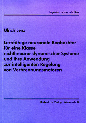 Lernfähige neuronale Beobachter für eine Klasse nichtlinearer dynamischer Systeme und ihre Anwendung zur intelligenten Regelung von Verbrennungsmotoren