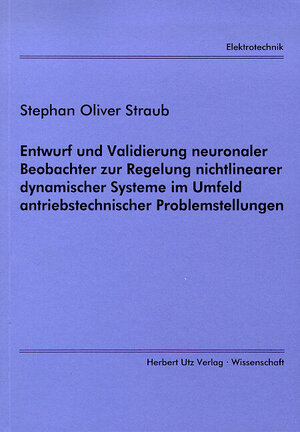 Entwurf und Validierung neuronaler Beobachter zur Regelung nichtlinearer dynamischer Systeme im Umfeld antriebstechnischer Problemstellungen