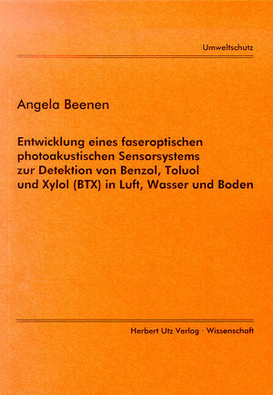 Entwicklung eines faseroptischen photoakustischen Sensorsystems zur Detektion von Benzol, Toluol und Xylol (BTX) in Luft, Wasser und Boden