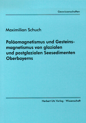 Paläomagnetismus und Gesteinsmagnetismus von glazialen und postglazialen Seesedimenten Oberbayerns