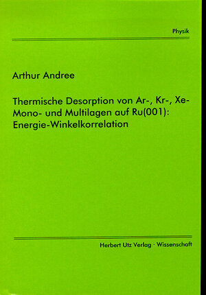 Buchcover Thermische Desorption von Ar, Kr, Xe-Mono- und Multilagen auf Ru(001): Energie-Winkelkorrelation | Arthur Andree | EAN 9783896757364 | ISBN 3-89675-736-9 | ISBN 978-3-89675-736-4