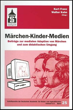 Märchen - Kinder - Medien: Beiträge zur medialen Adaption von Märchen und zum didaktischen Umgang