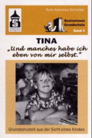 Tina - 'Und manches habe ich eben von mir selbst'. Grundschulzeit aus der Sicht eines Kindes