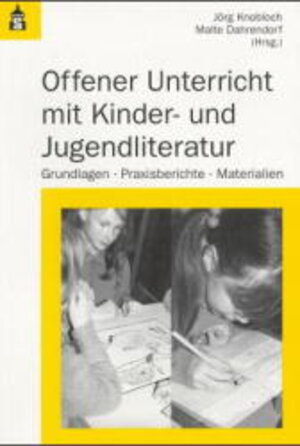 Offener Unterricht mit Kinder- und Jugendliteratur. Grundlagen, Praxisberichte, Materialien