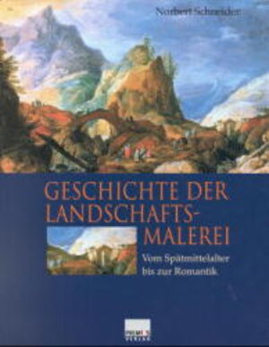 Geschichte der Landschaftsmalerei. Vom Spätmittelalter bis zur Romantik