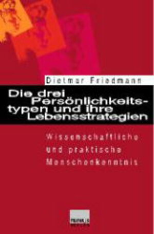 Buchcover Die drei Persönlichkeitstypen und ihre Lebensstrategien | Dietmar Friedmann | EAN 9783896781857 | ISBN 3-89678-185-5 | ISBN 978-3-89678-185-7