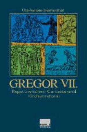 Gregor VII.  Papst zwischen Canossa und KIrchenreform