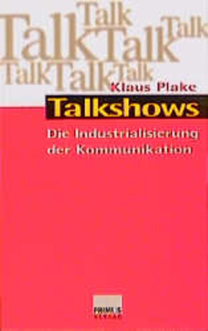 Talkshows. Die Industrialisierung der Kommunikation