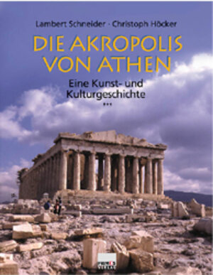 Die Akropolis von Athen: Eine Kunst- und Kulturgeschichte