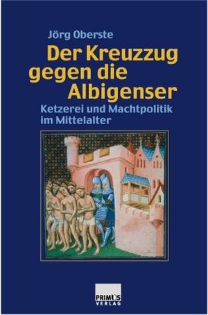 Der Kreuzzug gegen die Albigenser. Ketzerei und Machtpolitik im Mittelalter