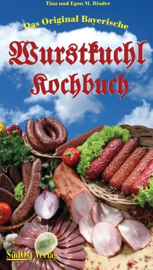 Das Original Bayerische Wurstkuchl Kochbuch: Spezialitäten zum Selbermachen