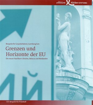 Grenzen und Horizonte der EU. Die neuen Nachbarn Ukraine, Belarus und Moldawien