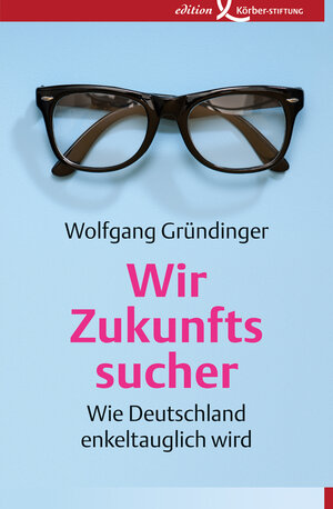 Buchcover Wir Zukunftssucher | Wolfgang Gründinger | EAN 9783896844293 | ISBN 3-89684-429-6 | ISBN 978-3-89684-429-3