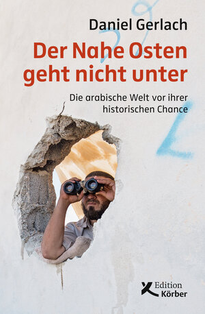 Buchcover Der Nahe Osten geht nicht unter | Daniel Gerlach | EAN 9783896845481 | ISBN 3-89684-548-9 | ISBN 978-3-89684-548-1