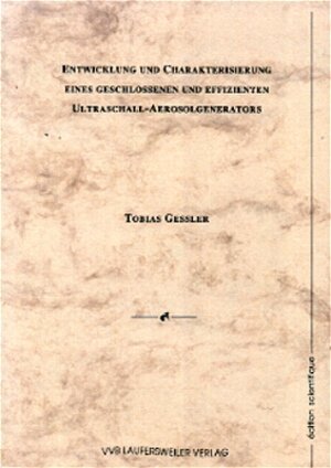 Buchcover Entwicklung und Charakterisierung eines geschlossenen und effizienten Ultraschall-Aerosolgenerators | Tobias Gessler | EAN 9783896875419 | ISBN 3-89687-541-8 | ISBN 978-3-89687-541-9