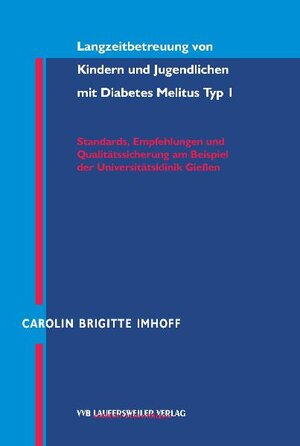 Langzeitbetreuung von Kindern und Jugendlichen mit Diabetes mellitus Typ 1 - Standards, Empfehlungen und Qualitätssicherung am Beispiel der Universitäts-Kinderklinik Giessen