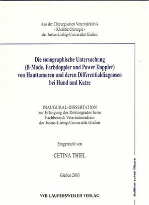 Die sonographische Untersuchung (B-Mode, Farbdoppler und Power Doppler) von Hauttumoren und deren Differentialdiagnosen bei Hund und Katze