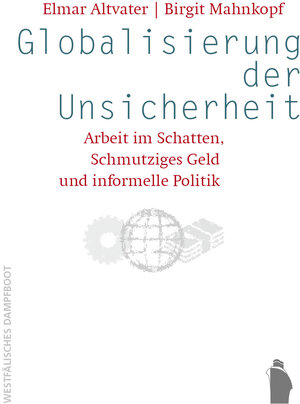 Buchcover Globalisierung der Unsicherheit - Arbeit im Schatten, Schmutziges Geld und informelle Politik | Elmar Altvater | EAN 9783896915139 | ISBN 3-89691-513-4 | ISBN 978-3-89691-513-9