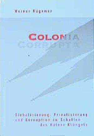 Buchcover Colonia Corrupta | Werner Rügemer | EAN 9783896915252 | ISBN 3-89691-525-8 | ISBN 978-3-89691-525-2