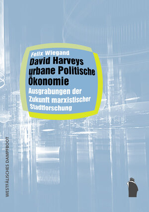 Buchcover David Harveys urbane Politische Ökonomie | Felix Wiegand | EAN 9783896919229 | ISBN 3-89691-922-9 | ISBN 978-3-89691-922-9
