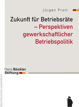 Buchcover Zukunft für Betriebsräte - Perspektiven gewerkschaftlicher Betriebspoiltik | Jürgen Prott | EAN 9783896919489 | ISBN 3-89691-948-2 | ISBN 978-3-89691-948-9