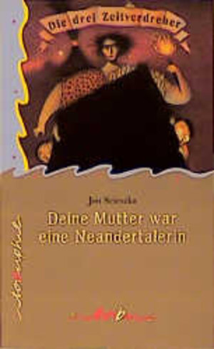 Buchcover Die drei Zeitverdreher: Deine Mutter war eine Neandertalerin | Jon Scieszka | EAN 9783896921031 | ISBN 3-89692-103-7 | ISBN 978-3-89692-103-1