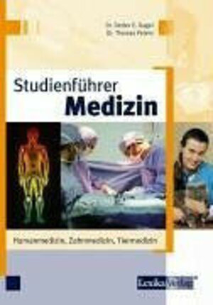 Studienführer Medizin. Humanmedizin, Tiermedizin, Zahnmedizin