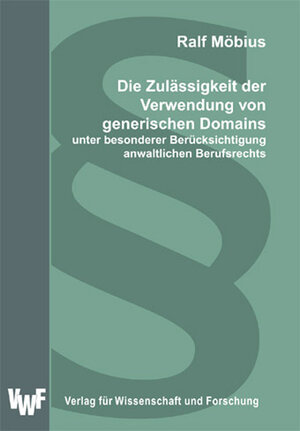 Buchcover Die Zulässigkeit der Verwendung von generischen Domains unter besonderer Berücksichtigung anwaltlichen Berufsrechts | Ralf Möbius | EAN 9783897003811 | ISBN 3-89700-381-3 | ISBN 978-3-89700-381-1