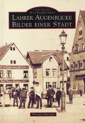 Buchcover Lahrer Augenblicke | Thorsten Mietzner | EAN 9783897021648 | ISBN 3-89702-164-1 | ISBN 978-3-89702-164-8