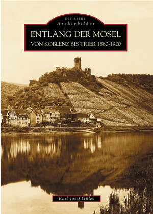 Buchcover Entlang der Mosel von Koblenz bis Trier 1880 bis 1920 | Karl-Josef Gilles | EAN 9783897026810 | ISBN 3-89702-681-3 | ISBN 978-3-89702-681-0