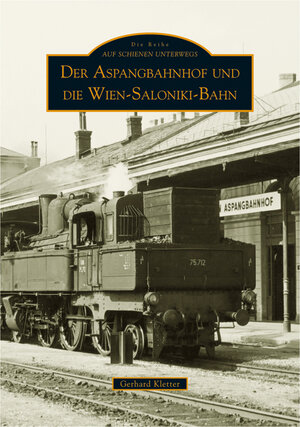 Buchcover Der Aspangbahnhof und die Wien-Saloniki-Bahn | Gerhard Kletter | EAN 9783897029286 | ISBN 3-89702-928-6 | ISBN 978-3-89702-928-6