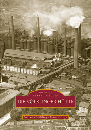 Buchcover Die Völklinger Hütte | Initiative Völklinger Hütte E.v. | EAN 9783897029538 | ISBN 3-89702-953-7 | ISBN 978-3-89702-953-8